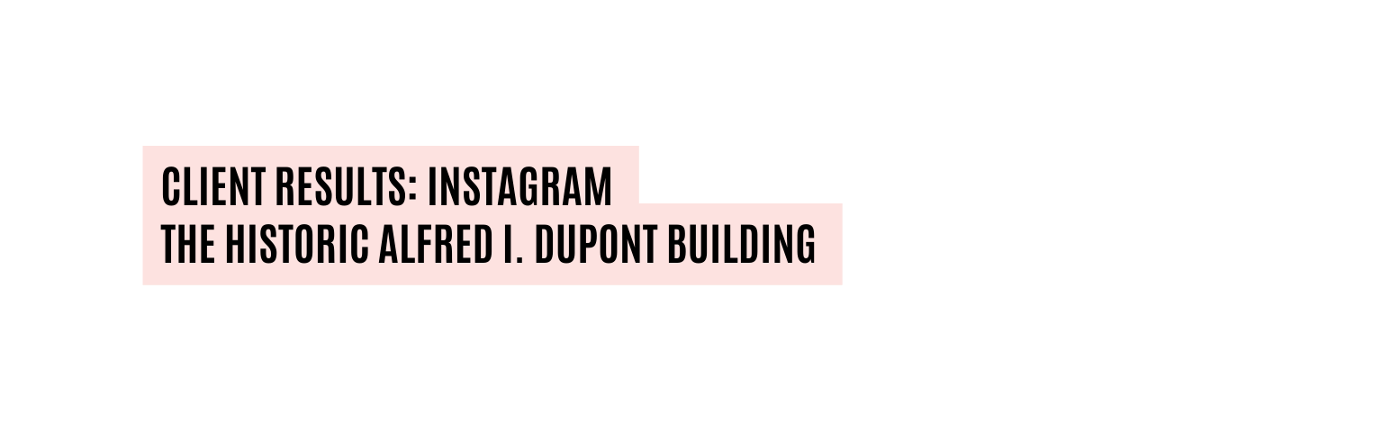Client Results Instagram The HISTORIC aLFRED i dUPONT building